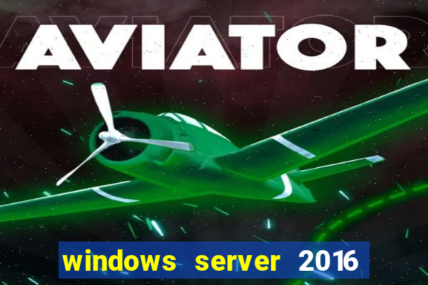 windows server 2016 download iso